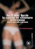 Ho 12 anni anni faccio la cubista, mi chiamano principessa: storie di bulli, lolite e altri bimbi (G livre