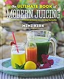 The Ultimate Book of Modern Juicing - More than 200 Fresh Recipes to Cleanse, Cure, and Keep You Hea livre