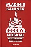 Goodbye, Moskau: Betrachtungen über Russland livre