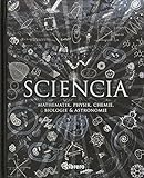 Sciencia: Mathematik, Physik, Chemie, Biologie und Astronomie für alle verständlich livre