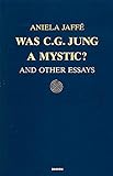 Was C. G. Jung a Mystic: And Other Essays livre
