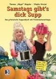 Samstags gibt's Dick Supp: Das (ge)hessische Suppenbuch mit Prominenteneinlage livre