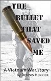 The Bullet that Saved Me: A Vietnam War story (English Edition) livre