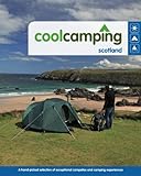 Cool Camping Scotland: A Hand-picked Selection of Exceptional Campsites and Camping Experiences livre