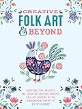 Creative Folk Art and Beyond: Inspiring Tips, Projects, and Ideas for Creating Cheerful Folk Art Ins livre