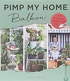 Balkon gestalten: Pimp my home. Balkon - Mit Anleitungen, Checklisten und Tipps. Wohnideen Buch für livre