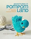 Adventures in Pompom Land: 25 Cute Projects Made from Handmade Pompoms livre