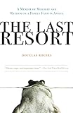 The Last Resort: A Memoir of Mischief and Mayhem on a Family Farm in Africa livre