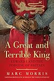 A Great and Terrible King: Edward I and the Forging of Britain livre