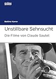 Unstillbare Sehnsucht. Die Filme von Claude Sautet (Marburger Schriften zur Medienforschung) livre