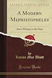 A Modern Mephistopheles: And a Whisper in the Dark (Classic Reprint) livre