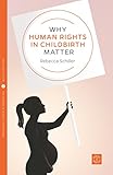 Why Human Rights in Childbirth Matter (Pinter & Martin Why It Matters Book 9) (English Edition) livre