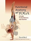 Functional Anatomy of Yoga: A Guide for Practitioners and Teachers (English Edition) livre