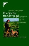 Die Sache mit der Jagd: Perspektiven für die Zukunft des Waidwerks livre