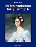 Die Schönheitsgalerie König Ludwigs I. (Aus bayerischen Schlössern) livre