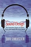 Sound Design: The Expressive Power of Music, Voice and Sound Effects in Cinema (English Edition) livre