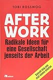 After Work: Radikale Ideen für eine Gesellschaft jenseits der Arbeit: Sinnvoll tätig sein statt si livre