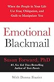 Emotional Blackmail: When the People in Your Life Use Fear, Obligation, and Guilt to Manipulate You livre