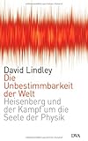 Die Unbestimmbarkeit der Welt: Heisenberg und der Kampf um die Seele der Physik livre