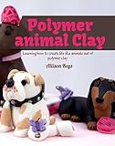 Polymer animal clay : Learning how to create life like animals out of polymer clay (English Edition) livre