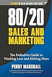 80/20 Sales and Marketing: The Definitive Guide to Working Less and Making More livre