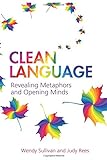 Clean Language:Revealing Metaphors and Opening Minds: Revealing Metaphors and Opening Minds livre