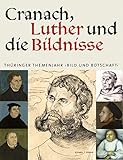 Cranach, Luther und die Bildnisse: Thüringer Themenjahr 