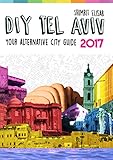 DIY Tel Aviv: Your Alternative City Guide 2017 (English Edition) livre