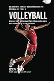 Das komplette Trainings-Workout-Programm zur Forderung der Starke im Volleyball: Entwickle Kraft, Ge livre