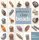 Making Polymer Clay Beads: Step-by-step Techniques for Creating Beautiful Ornamental Beads livre