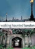 Walking Haunted London: 25 Original Walks Exploring London's Ghostly Past livre