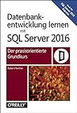 Datenbankentwicklung mit SQL Server 2016: Der praxisorientierte Grundkurs livre
