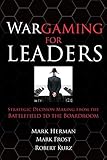 Wargaming for Leaders: Strategic Decision Making from the Battlefield to the Boardroom livre