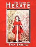 The Temple of Hekate: Exploring The Goddess Hekate through Ritual, Meditation And Divination (Englis livre