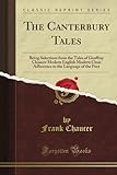 The Canterbury Tales: Being Selections from the Tales of Geoffrey Chaucer Modern English Modern Clos livre