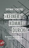 Keiner kommt durch: Die Geschichte der innerdeutschen Grenze und der Berliner Mauer 1945-1990 livre