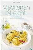 Mittelmeerküche: Mediterran & Leicht. 70 frische Rezepte aus der Mittelmeerküche. Das Kochbuch zur livre