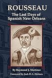 Rousseau: The Last Days of Spanish New Orleans livre
