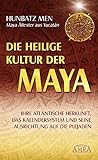 Die heilige Kultur der Maya. Ihre atlantische Herkunft, das Kalendersystem und seine Ausrichtung auf livre