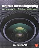 Digital Cinematography: Fundamentals, Tools, Techniques, and Workflows livre