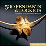 500 Pendants & Lockets: Contemporary Interpretations of Classic Adornments livre