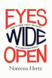 Eyes Wide Open: How to Make Smart Decisions in a Confusing World livre