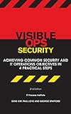 Visible Ops Security: Achieving Common Security And IT Operations Objectives in 4 Practical Steps (E livre