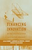 Financing Innovation in the United States 1870 to the Present livre