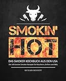 Smokin´ hot! - Das Smoker Kochbuch aus den USA: Die 100 besten Smoker Rezepte für Räuchern, Grill livre
