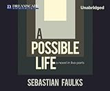 A Possible Life: A Novel in Five Parts livre