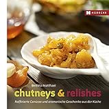 Chutneys & Relishes: Raffinierte Genüsse und aromatische Geschenke aus der Küche (Genuss im Quadra livre