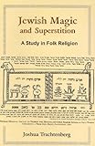 Jewish Magic and Superstition: A Study in Folk Religion livre