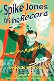 Spike Jones Off the Record: The Man Who Murdered Music livre