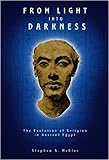 From Light into Darkness: The Evolution of Religion in Ancient Egypt livre